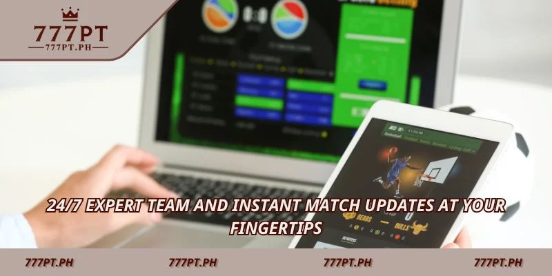 24/7 expert team and instant match updates at your fingertips
