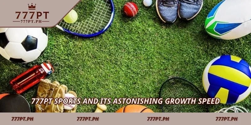 777PT Sports and its astonishing growth speed