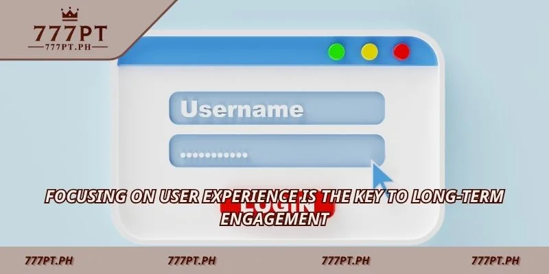 Focusing on user experience is the key to long-term engagement