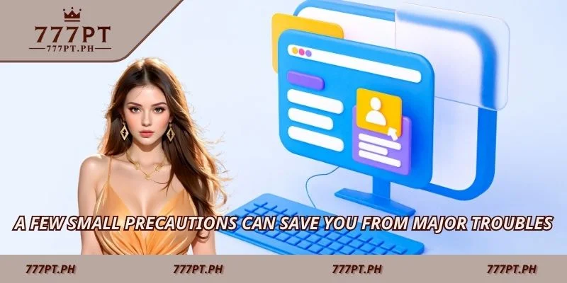 A few small precautions can save you from major troubles