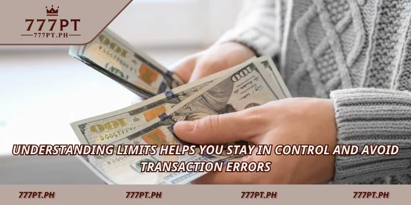 Understanding limits helps you stay in control and avoid transaction errors
