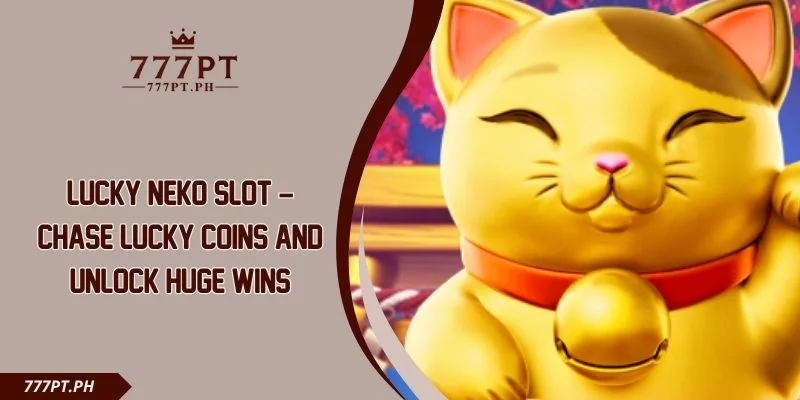 Lucky Neko Slot – Chase Lucky Coins And Unlock Huge Wins