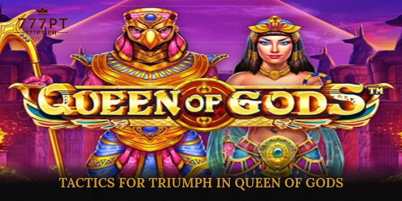 Ruling with Wisdom: Tactics for Triumph in Queen of Gods