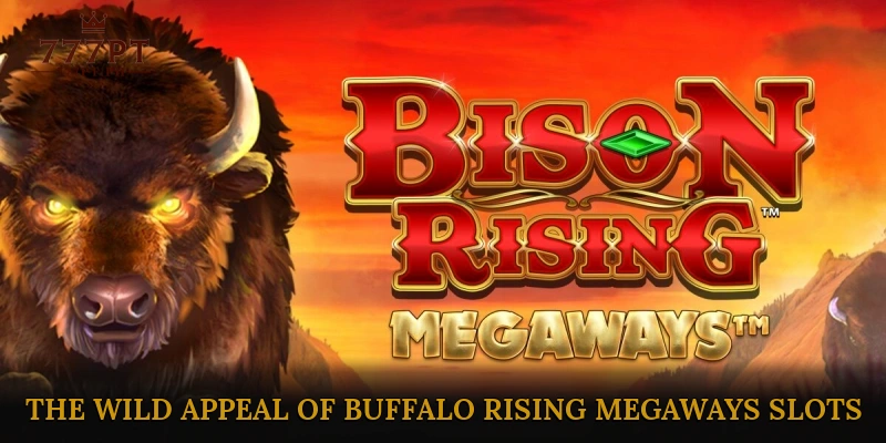 Roaming the Plains: The Wild Appeal of Buffalo Rising Megaways Slots