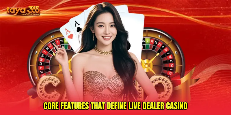 Core Features That Define Live Dealer Casino