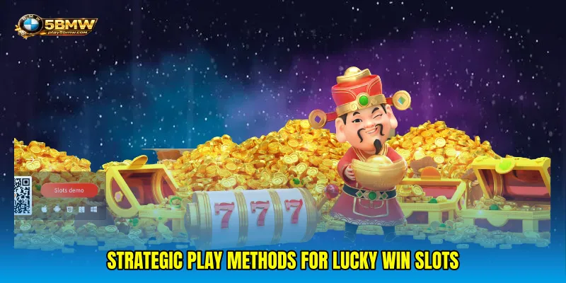 Strategic play methods for Lucky win slots
