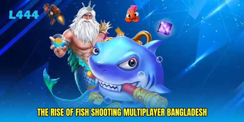 The rise of Fish shooting multiplayer Bangladesh
