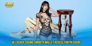 Jili GCash casino Smooth Wallet Access For PH Users